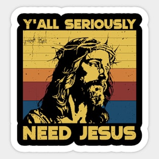 Y'all Seriously need Jesus Sticker